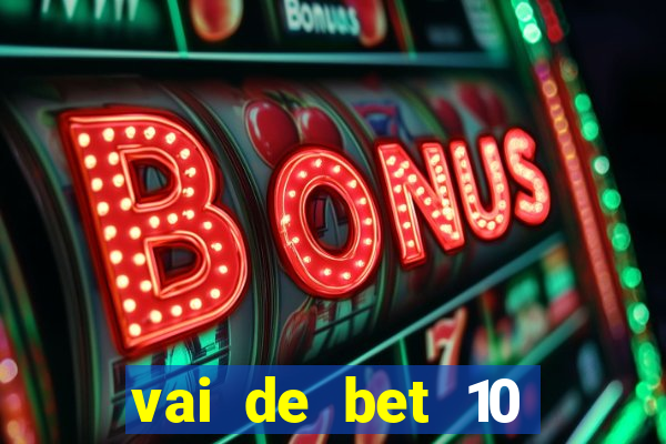 vai de bet 10 reais no cadastro